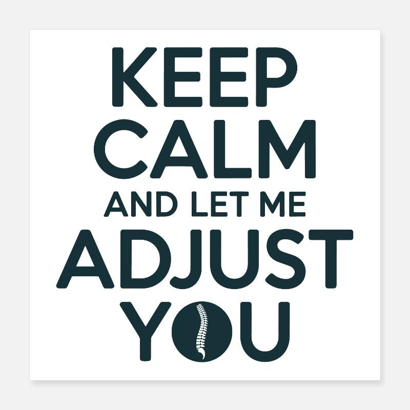 Chiropractor Keep Calm And Let Me Adjust  Poster 16" x 16" (40x40 cm)