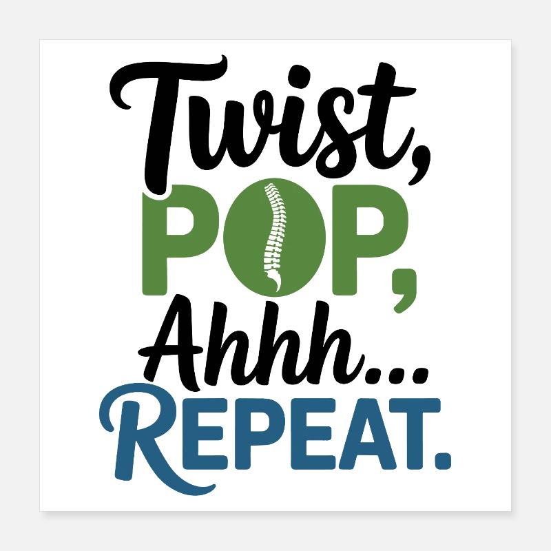 Chiropractor Twist Pop Ahhh Repeat Professional  Poster 16" x 16" (40x40 cm)
