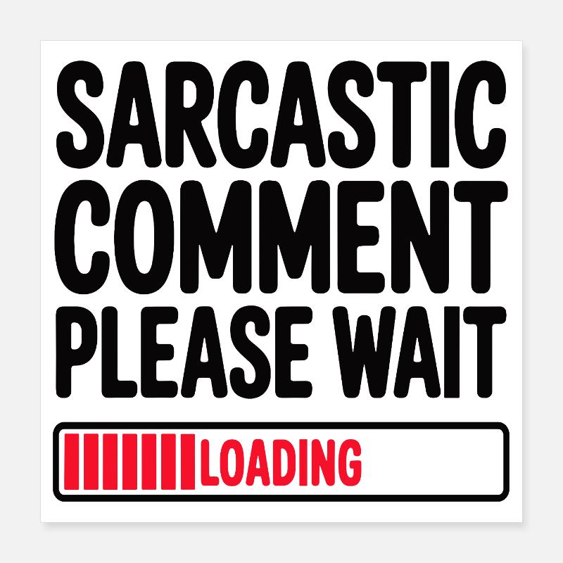 Sarcastic Comment Please Wait Humor Statement Poster 40x40 cm