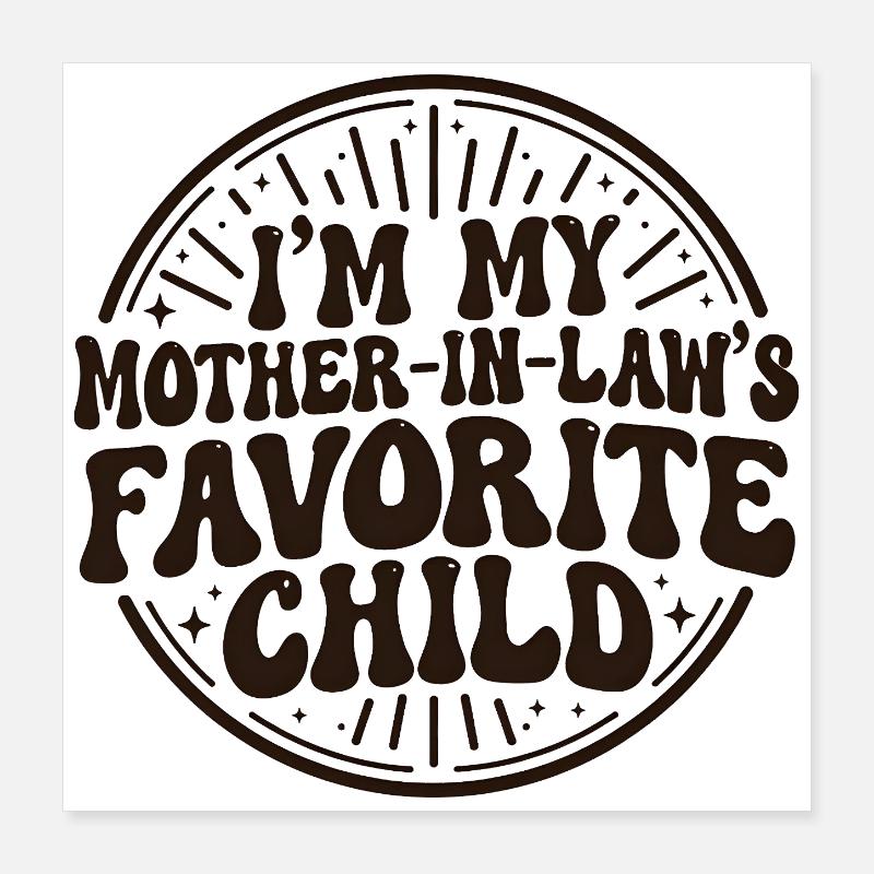 Ich bin das Lieblingskind meiner Schwiegermutter Poster 40x40 cm