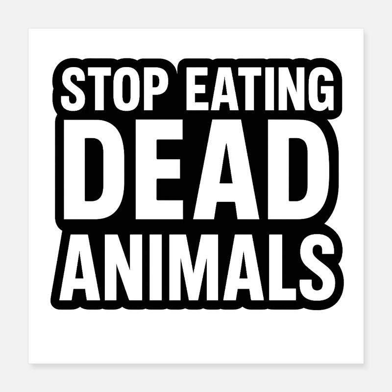 Stop Eating Dead Animals Poster 40x40 cm