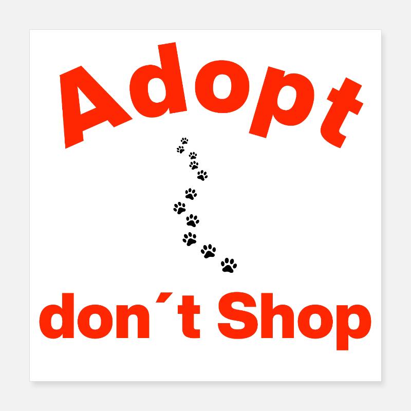 ADOPTE, N’ACHÈTE PAS, À LA MANIÈRE DE LA PATTE ! ÉNONCÉ Poster 40 x 40 cm