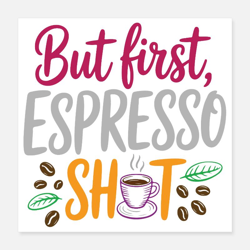 Mais le premier shot d’espresso Poster 40 x 40 cm