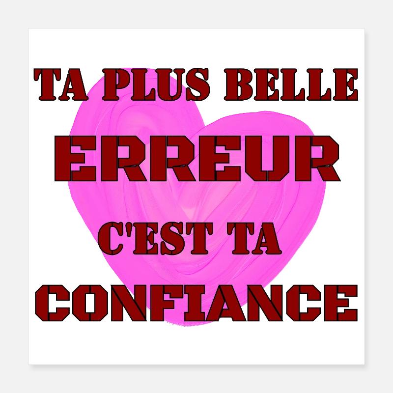 TA PLUS BELLE ERREUR, C’EST TA CONFIANCE. Poster 40 x 40 cm