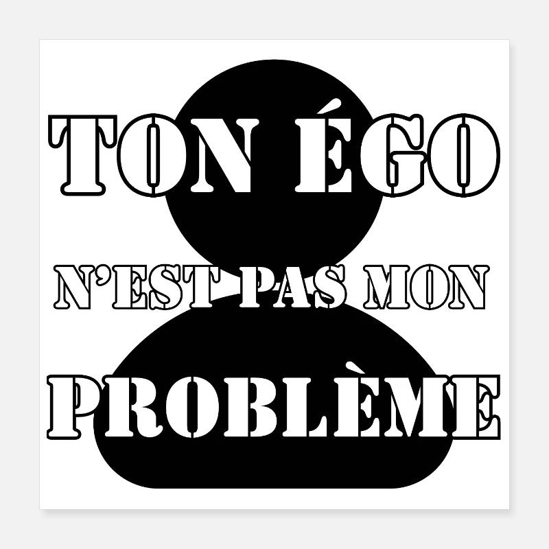 TON ÉGO N’EST PAS MON PROBLÈME. Poster 40 x 40 cm