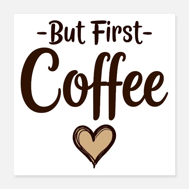 But First Coffee Kaffee Liebhaber Statement Poster 40x40 cm