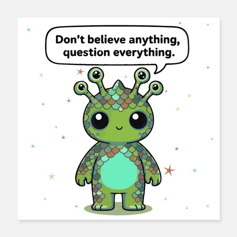 Extraterrestre curieux - Déclaration : Remettez tout en question Poster 40 x 40 cm
