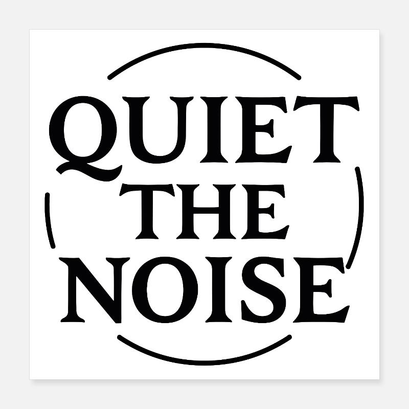 Quiet the Noise Statement in a Circle for Focus Poster 16" x 16" (40x40 cm)