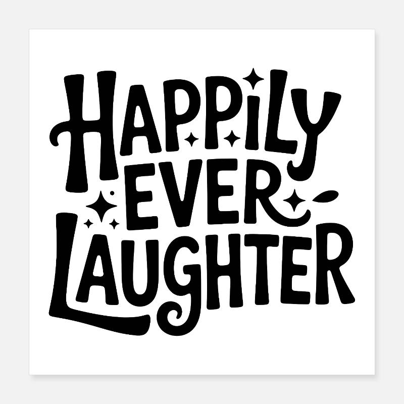 Happily ever laughter Poster 40x40 cm