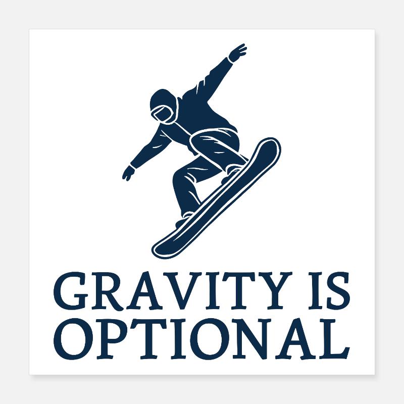 Gravity is optional Snowboarder Wintersport Fun Poster 40x40 cm