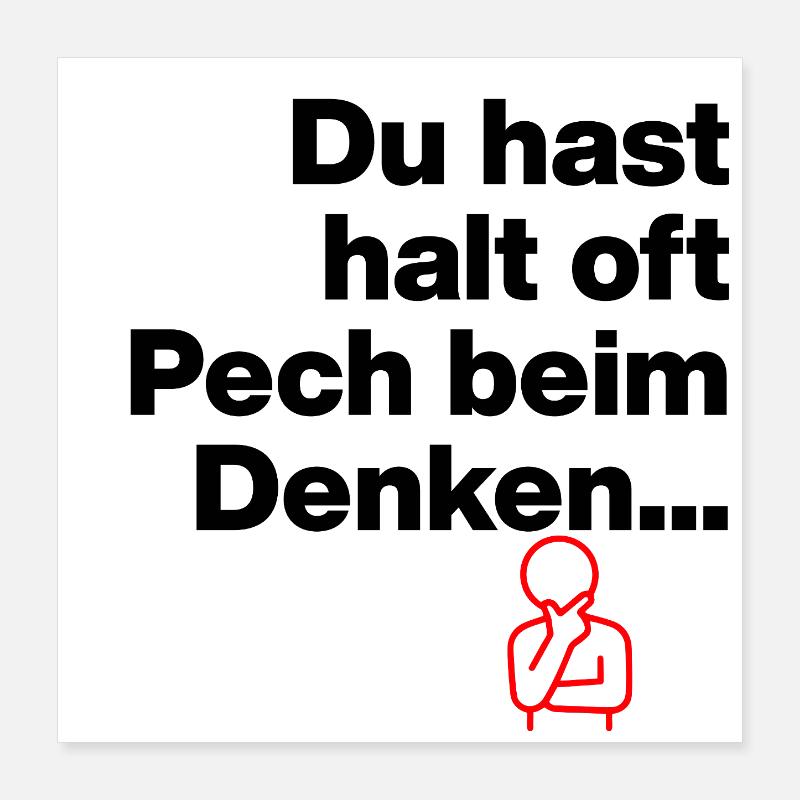 DU HAST HALT PECH BEIM DENKEN.. SARKASMUS GESCHENK Poster 40x40 cm