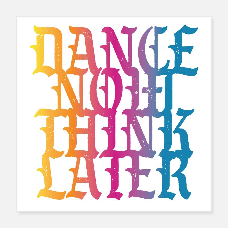 Danse maintenant, réfléchis plus tard Poster 40 x 40 cm