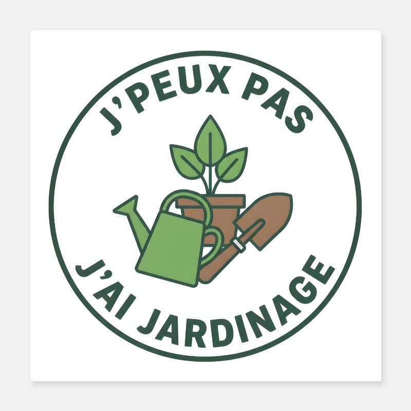 J'peux pas j'ai jardinage Poster 40 x 40 cm