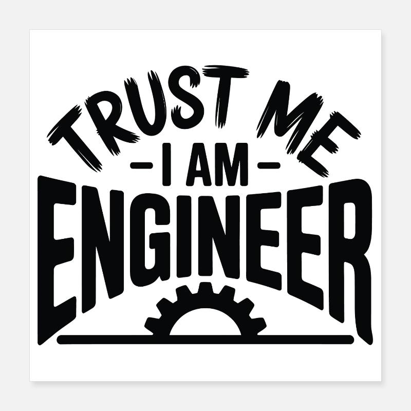 Trust Me I Am Engineer Funny Professional Design Poster 16" x 16" (40x40 cm)