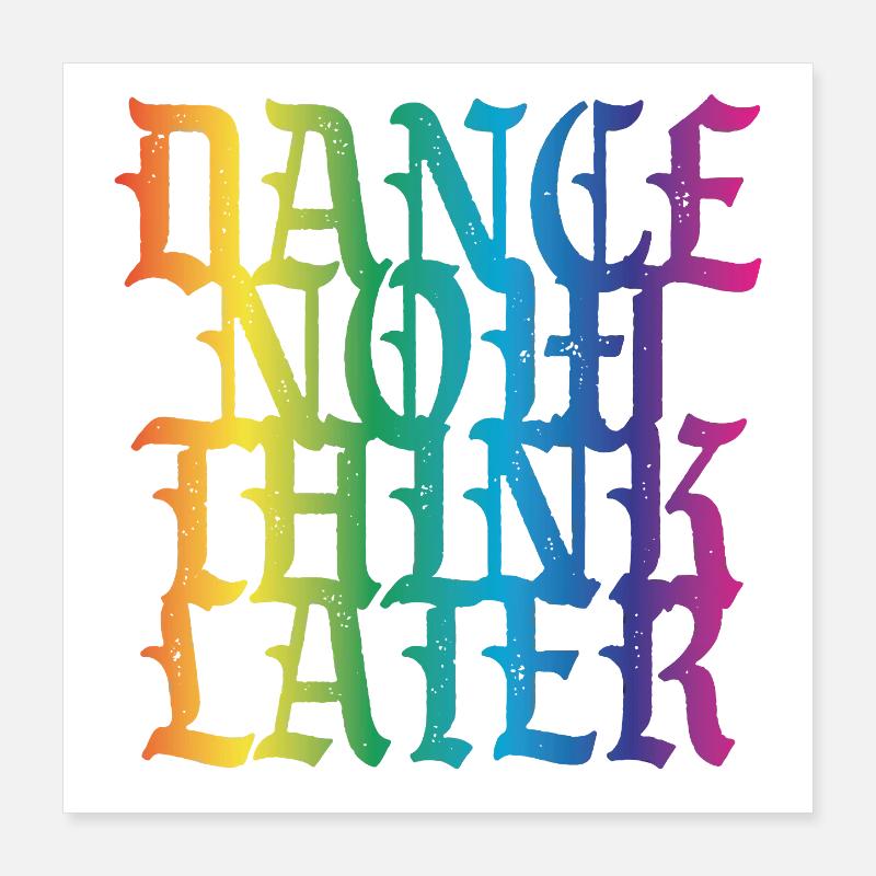 Dance now think later Poster 40x40 cm