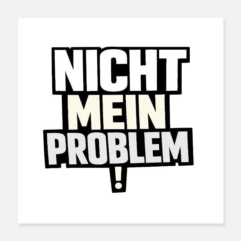 Not My Problem – Provocative Saying Poster 16" x 16" (40x40 cm)