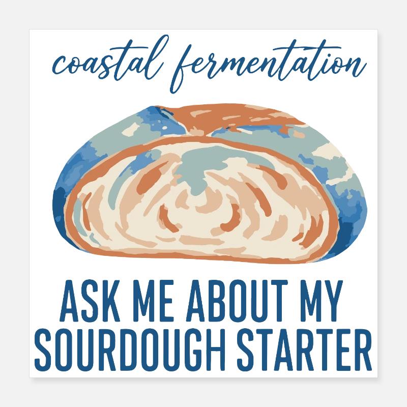 Sourdough Ask Me About My Sourdough Starter Bread Poster 40x40 cm