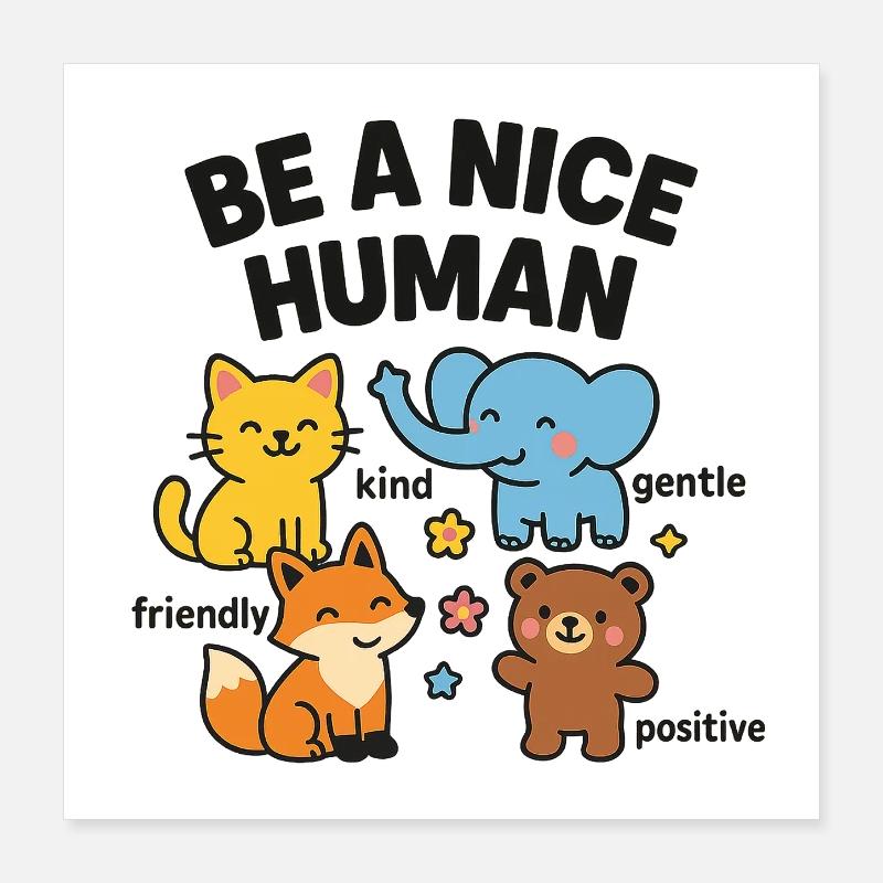Sei ein netter Mensch – freundliche Tiere Poster 40x40 cm