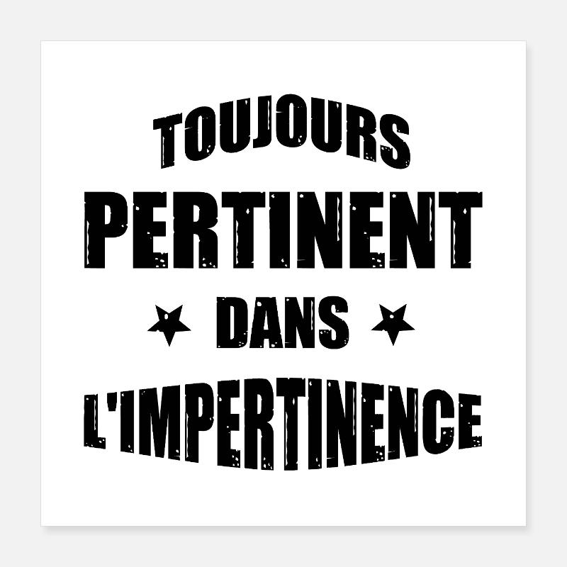 ALWAYS RELEVANT IN IMPERTINENCE! Poster 16" x 16" (40x40 cm)