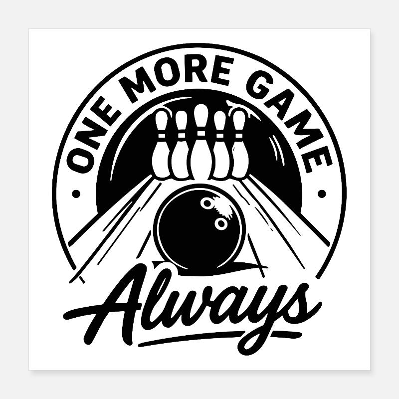 One More Game Always Bowling Sport Poster 40x40 cm