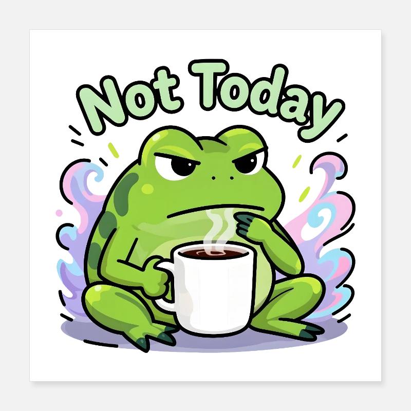 Not Today Frog Coffee Poster 16" x 16" (40x40 cm)