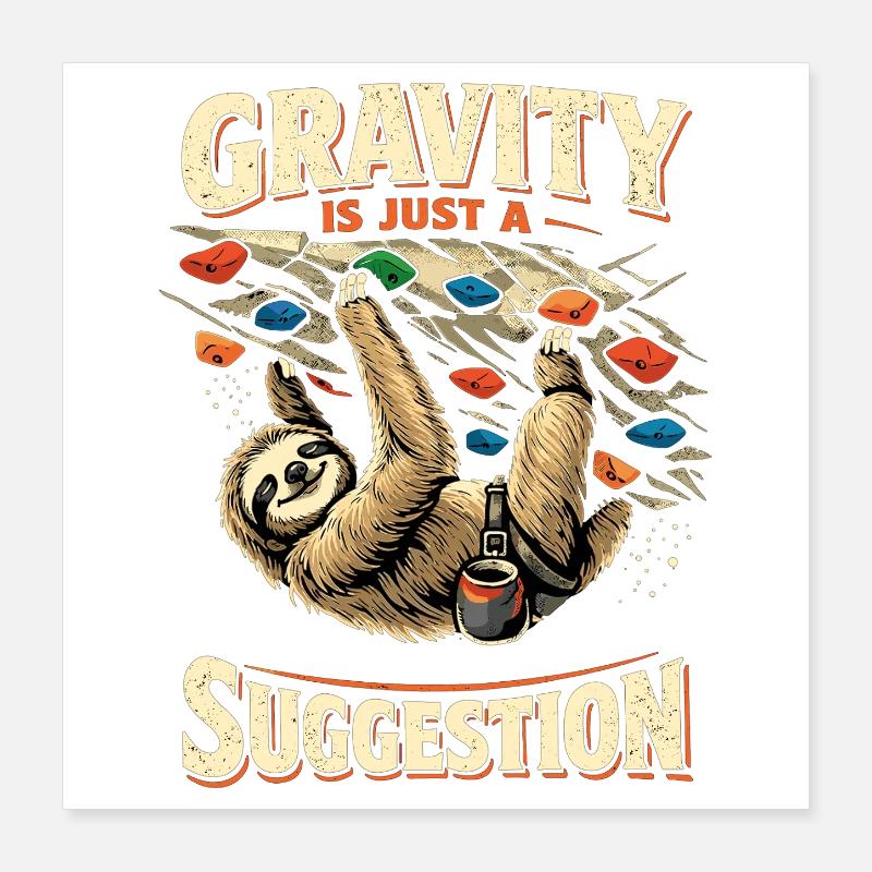Sloth Bouldering: Gravity Is Just A Suggestion Poster 16" x 16" (40x40 cm)