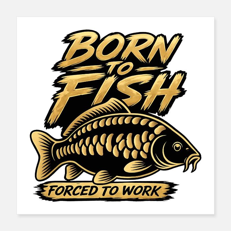 Né dans la pêche, forcé de travailler dans la conception de carpes Poster 40 x 40 cm