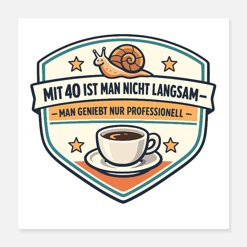 Mit 40 Nicht Langsam Genuss Poster 40x40 cm