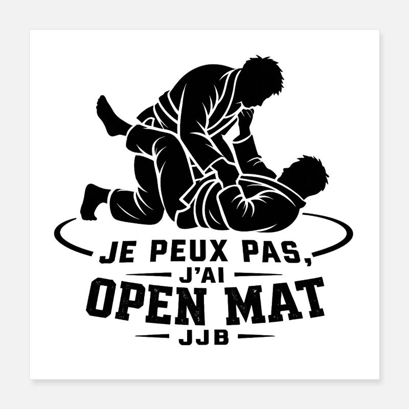 Je peux pas j’ai Open Mat – JJB BJJ Poster 40 x 40 cm