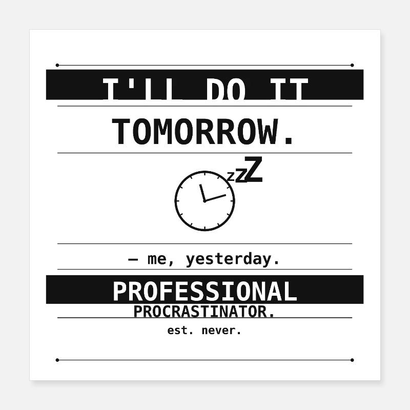 I'll Do It Tomorrow. – Me, Yesterday. Poster 40x40 cm