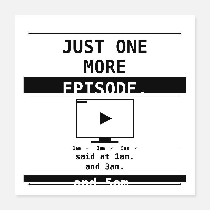 Juste un épisode de plus. Dit à 1h du matin, 3h du matin, 5h du matin Poster 40 x 40 cm