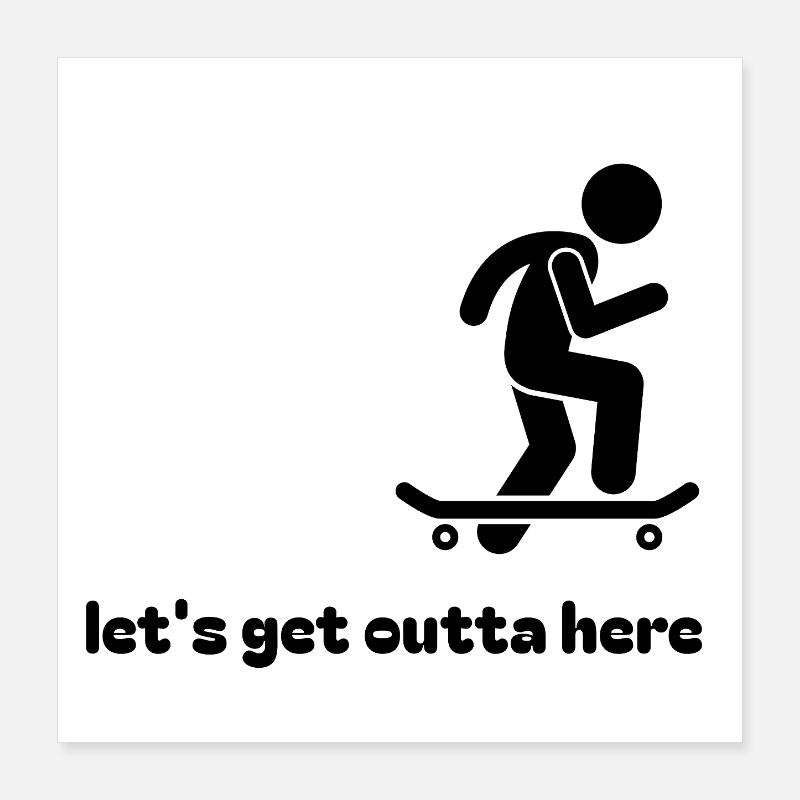 Skater Lets Get Outta Here Poster 16" x 16" (40x40 cm)