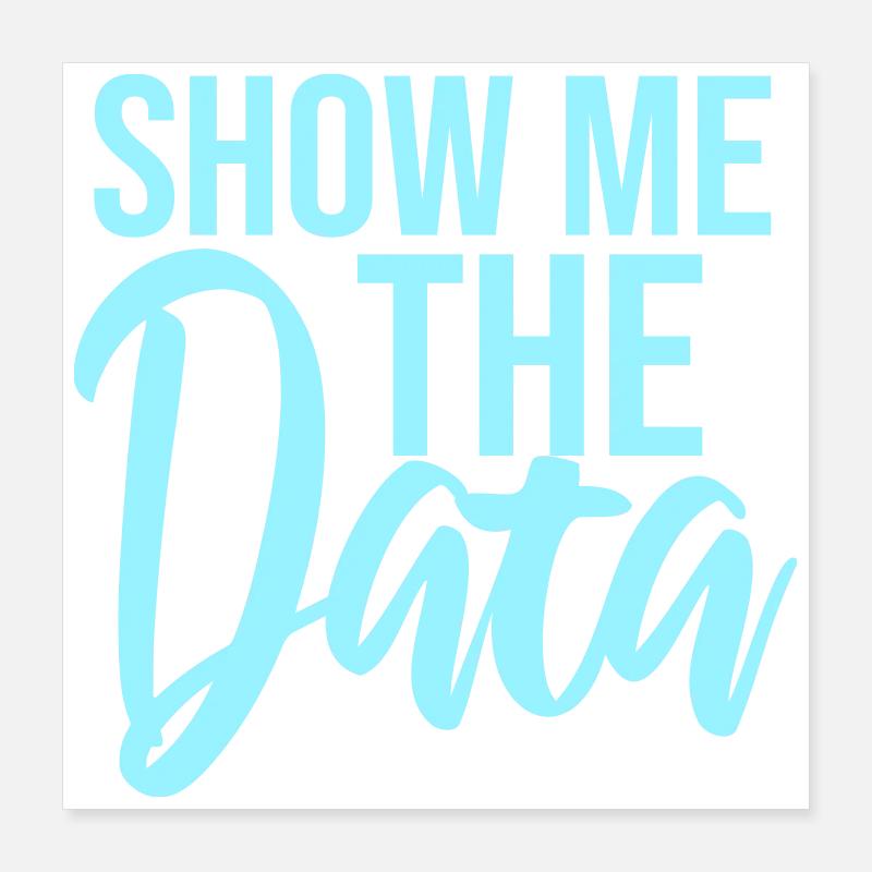 Show Me The Data Lustig Nerd Analyst Sarkastisch Poster 40x40 cm