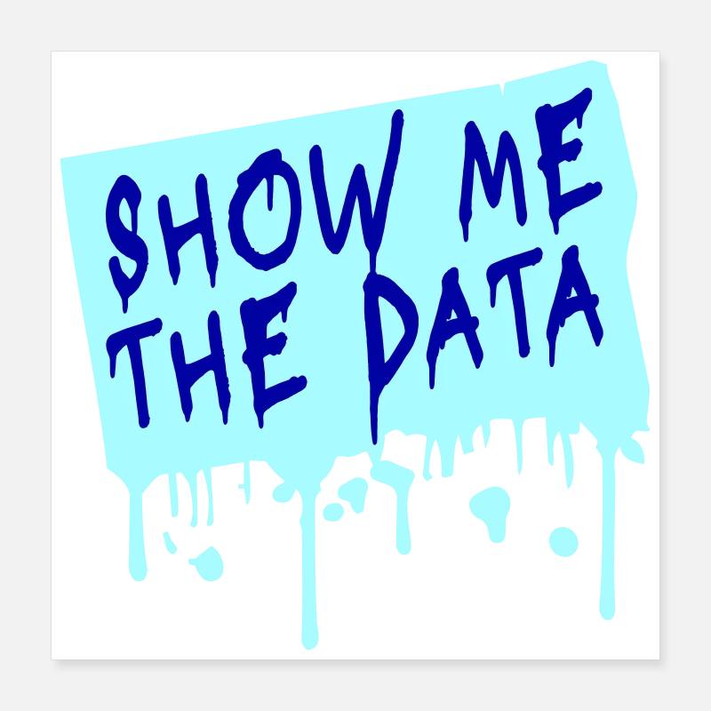 Show Me The Data Funny Nerd Analyst Sarcastic Poster 16" x 16" (40x40 cm)