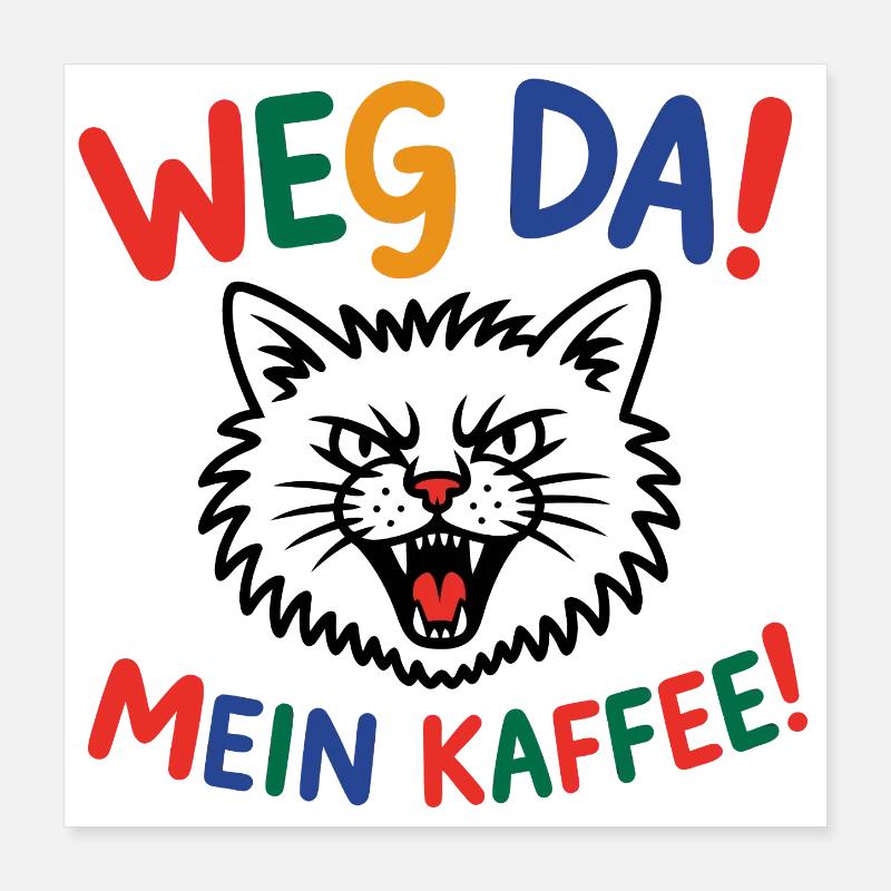 Weg da! Mein Kaffee Katzenpower Poster 40x40 cm
