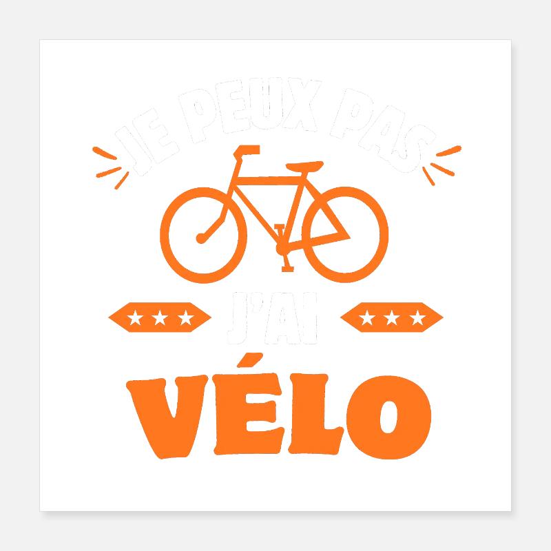je peux pas j'ai vélo Poster 40 x 40 cm
