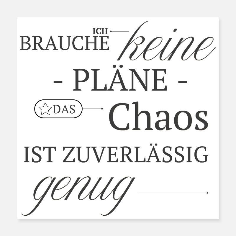 No plan, chaos is reliable enough Poster 16" x 16" (40x40 cm)