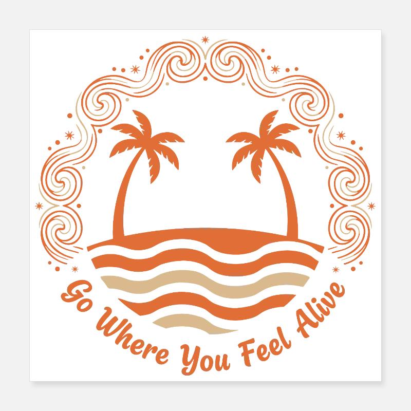 Go Where You Feel Alive Poster 16" x 16" (40x40 cm)