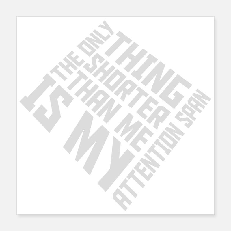 La seule chose plus petite que moi, c’est mon attention Poster 40 x 40 cm