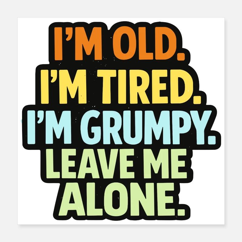 Old Tired Grumpy – Grumpy Mode Leave Me Alone Poster 16" x 16" (40x40 cm)