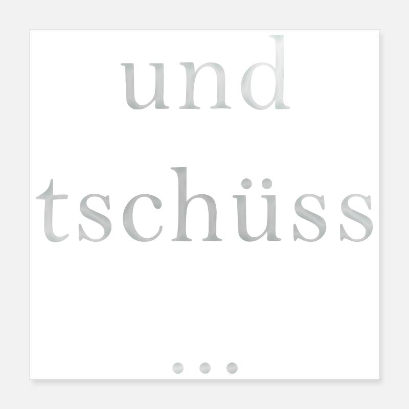 und tschüss... Poster 40x40 cm