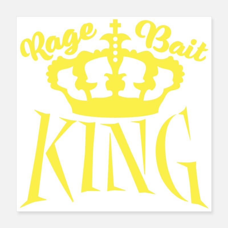 Rage, Bait, King, Provocation, Troll, Attention Poster 40 x 40 cm