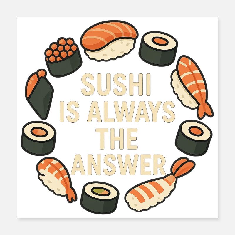 Sushi Is Always The Answer Poster 40x40 cm
