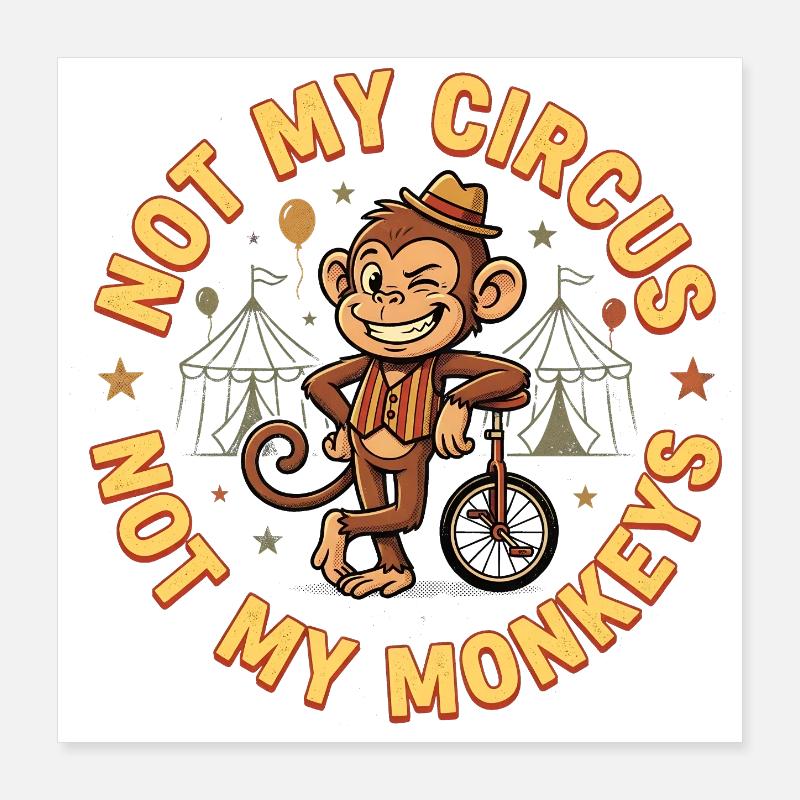 Pas mon cirque, pas mes singes Poster 40 x 40 cm