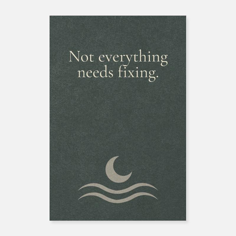Not everything needs fixing Poster 60x90 cm