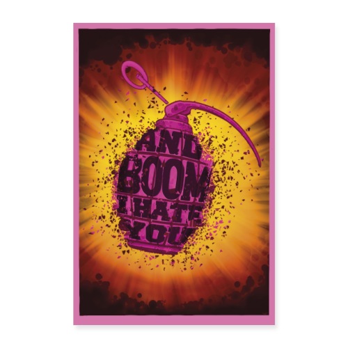 And Boom I Hate You - Poster 60x90 cm
