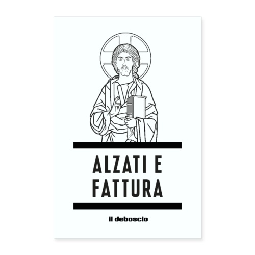 ALZATI E FATTURA - Poster 60x90 cm