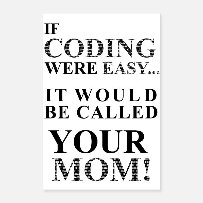 IF Coding Were Easy ... It Would Be Calles Your Mom! Poster 24" x 35" (60x90 cm)