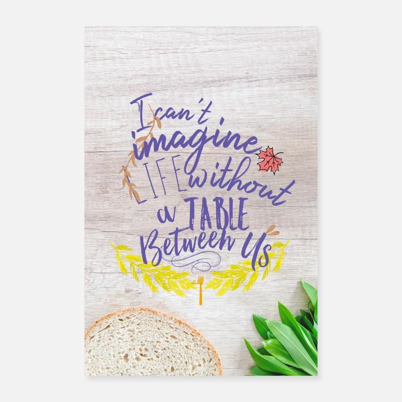 I can not imagine life without a table between us. Poster 24" x 35" (60x90 cm)