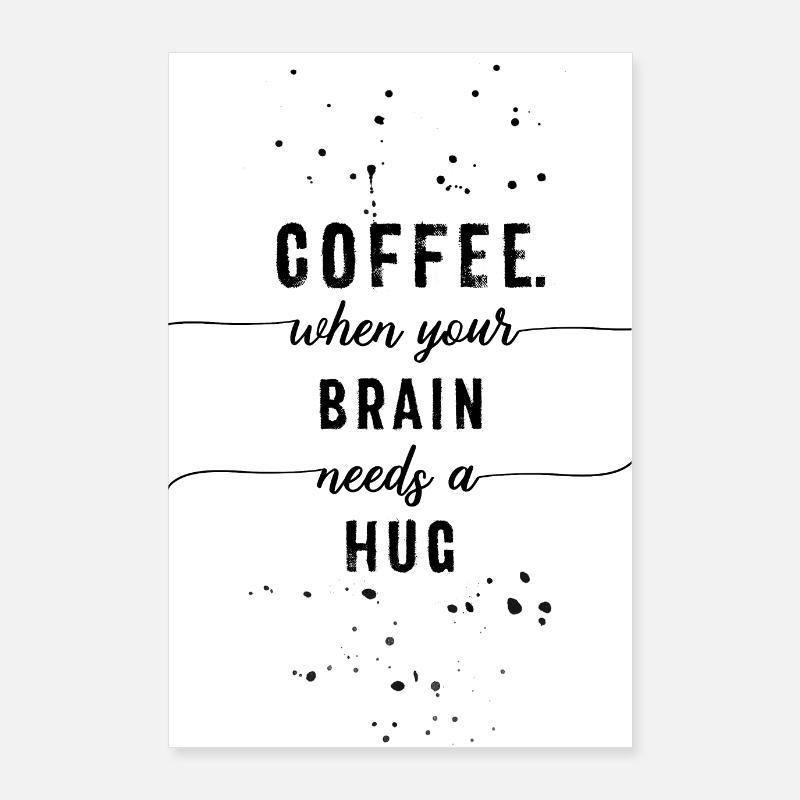 TEXT ART Coffee - when your brain needs a hug Poster 24" x 35" (60x90 cm)
